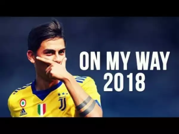 Video: Paulo Dybala - On My Way | Skills & Goals | 2017/2018